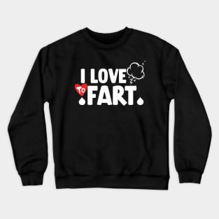 I Love To Fart .s Crewneck Sweatshirt